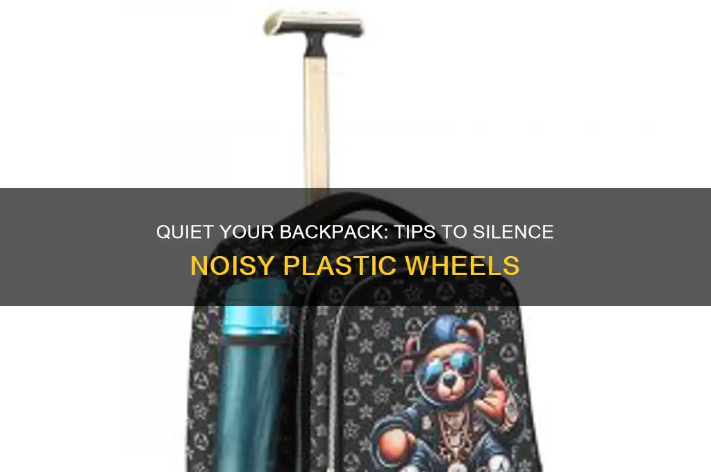 how to make plastic wheels quiet on a backpack