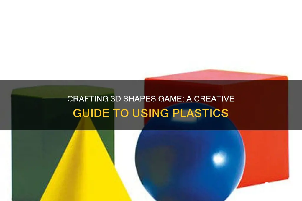 how to make plastics d shapes game