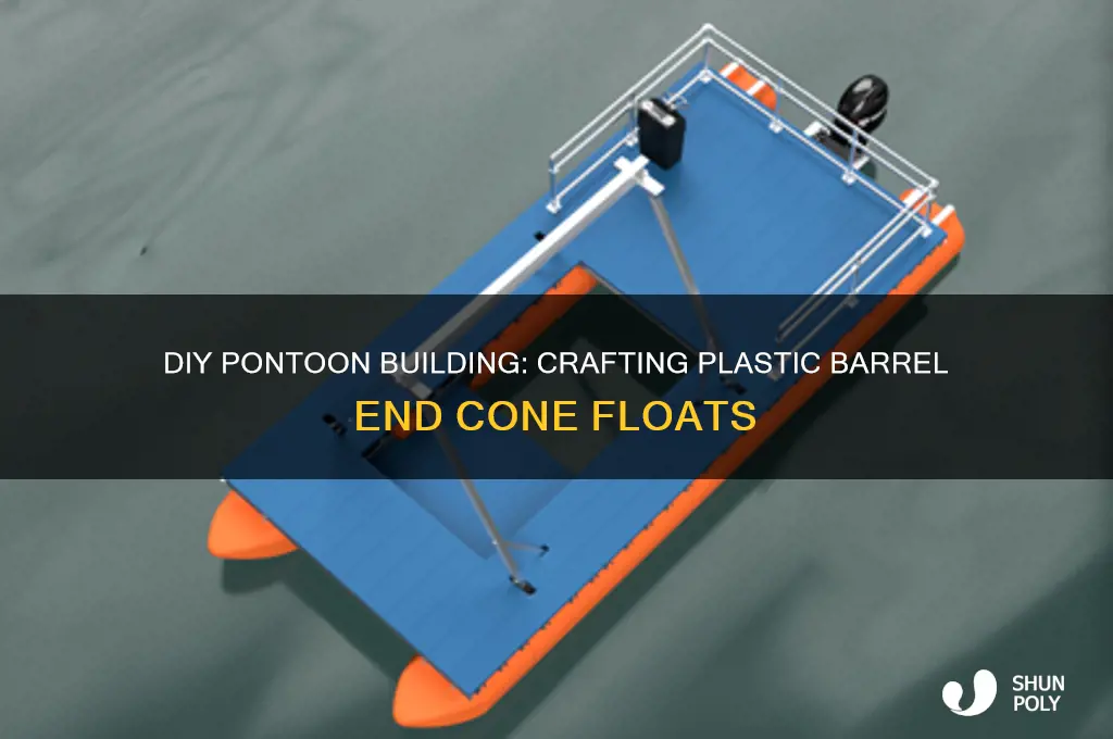 how to make pontoons out of plastic barrels end cones