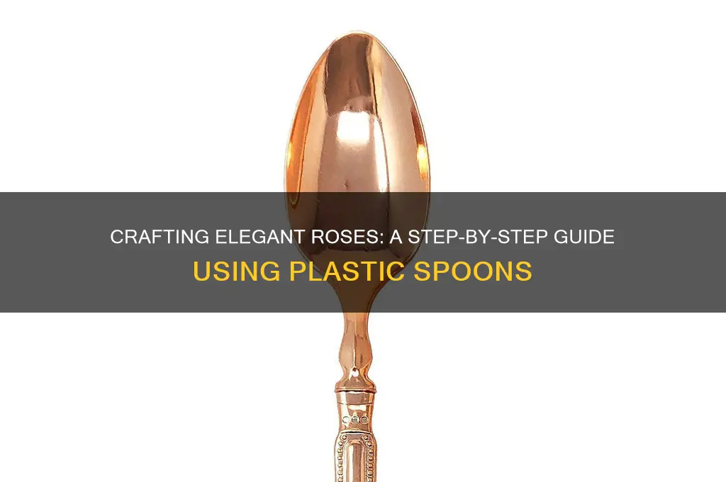 how to make rose with plastic spoons