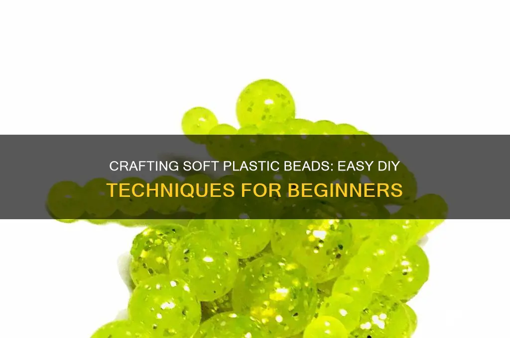 how to make soft plastic beads