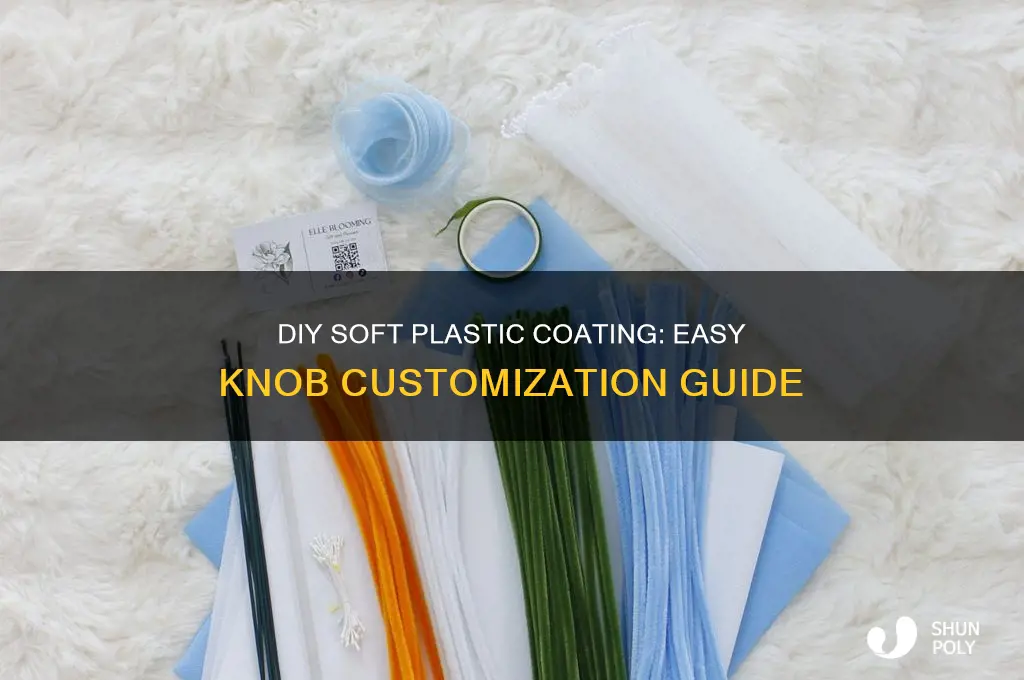 how to make soft plastic coating on knobs