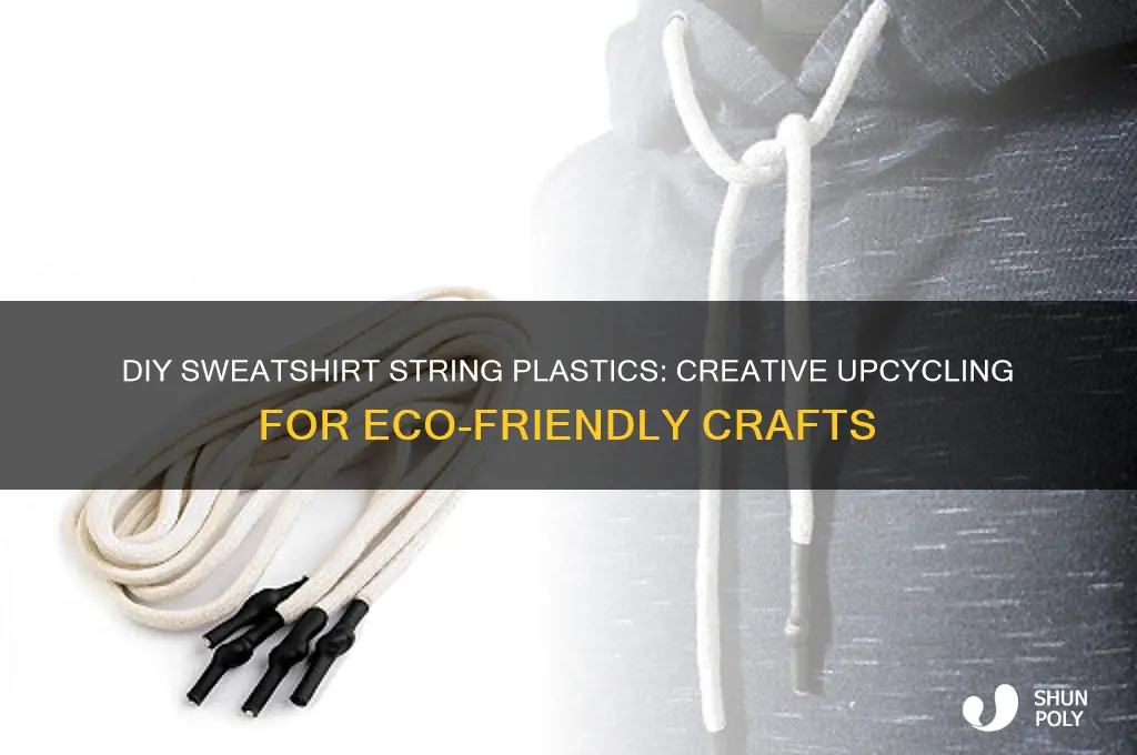 how to make sweatshirt string plastics