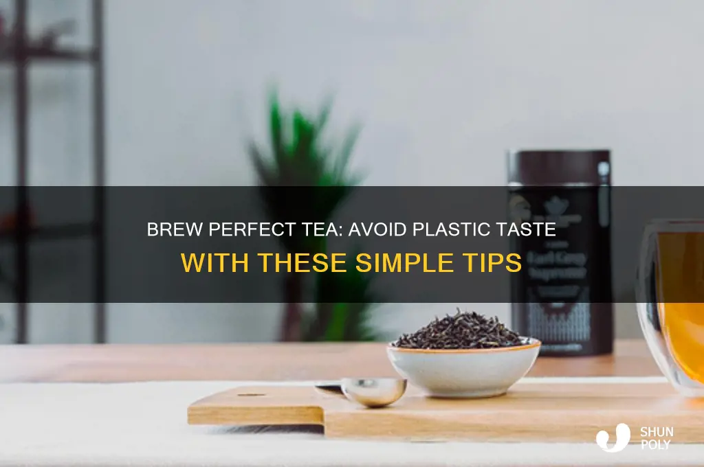 how to make tea that does not taste like plastic