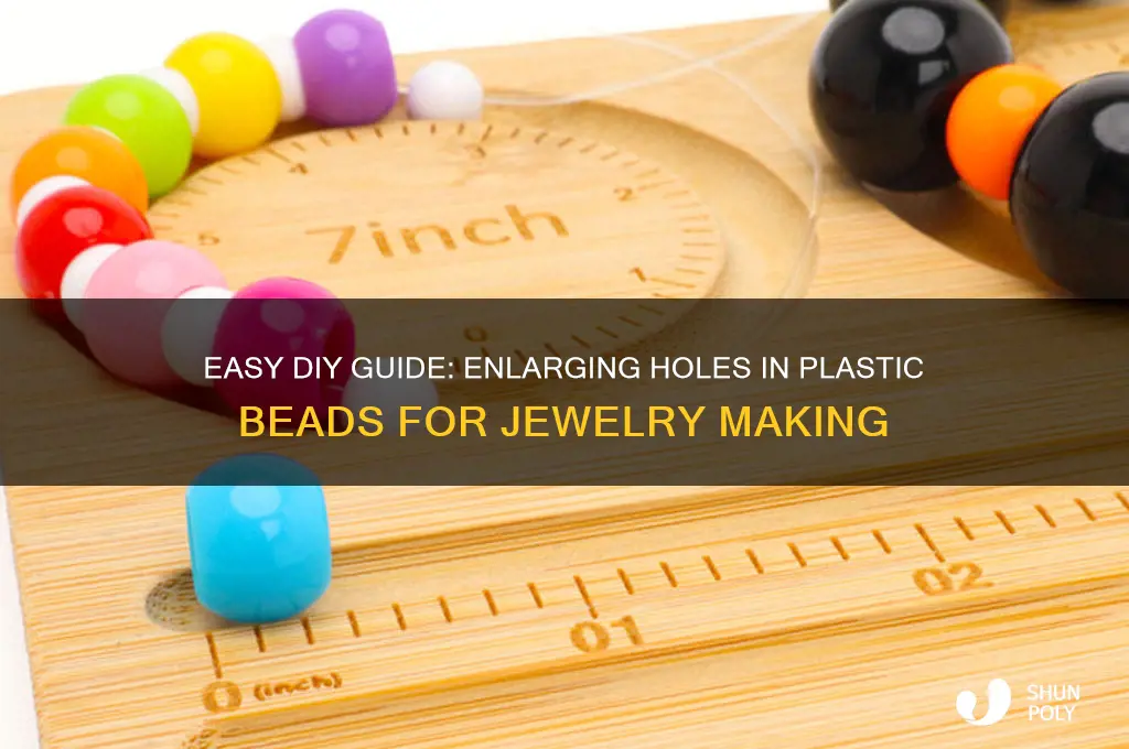 how to make the hole in a plastic bead bigger
