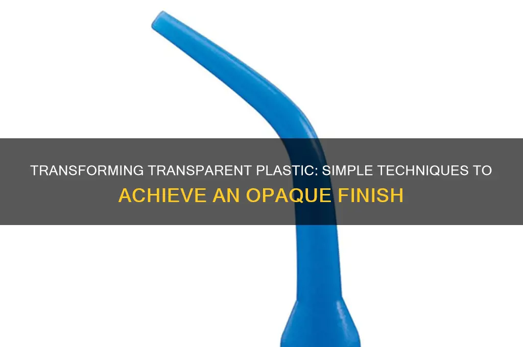 how to make transparent plastic opaque