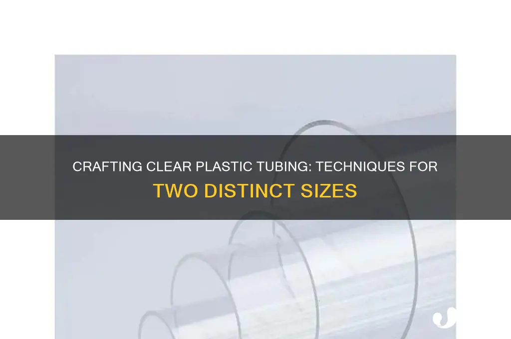 how to make two different sizes of clear plastic tubing