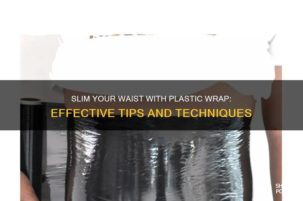 how to make waist smaller with plastic wrap