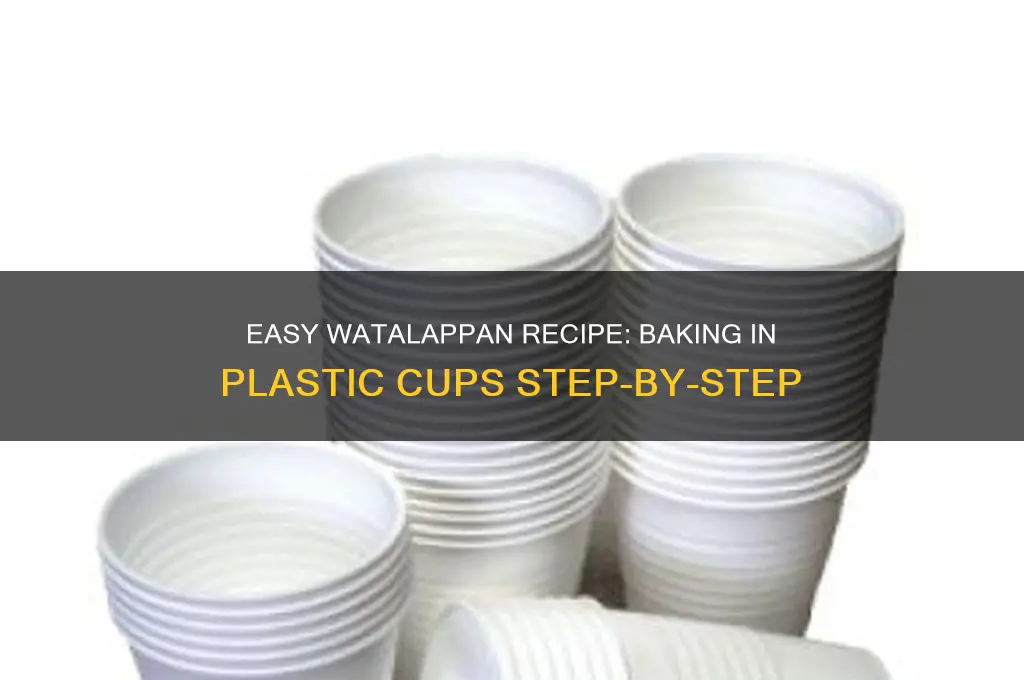 how to make watalappan in plastic cup