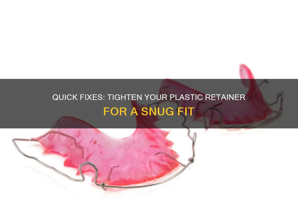 how to make your plastic retainer tighter