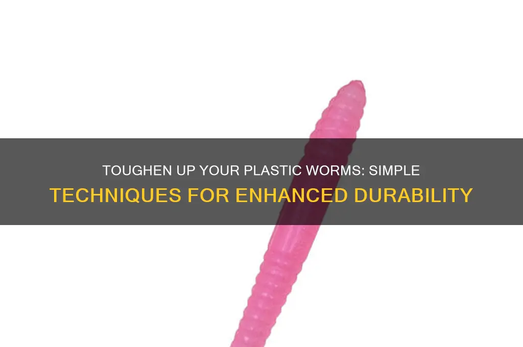 how to make your plastic worms harder