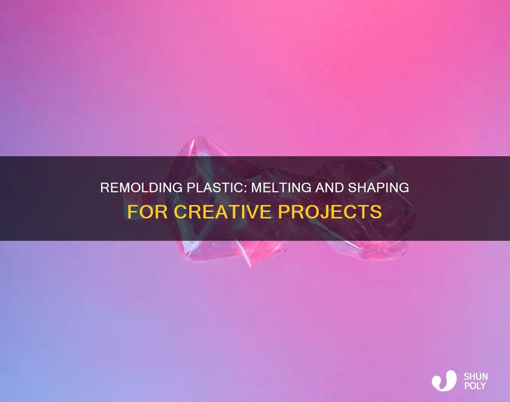 how to melt and remold plastic
