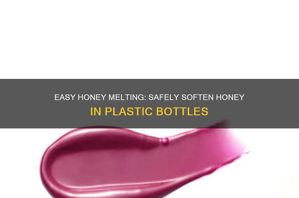 how to melt honey in a plastic bottle