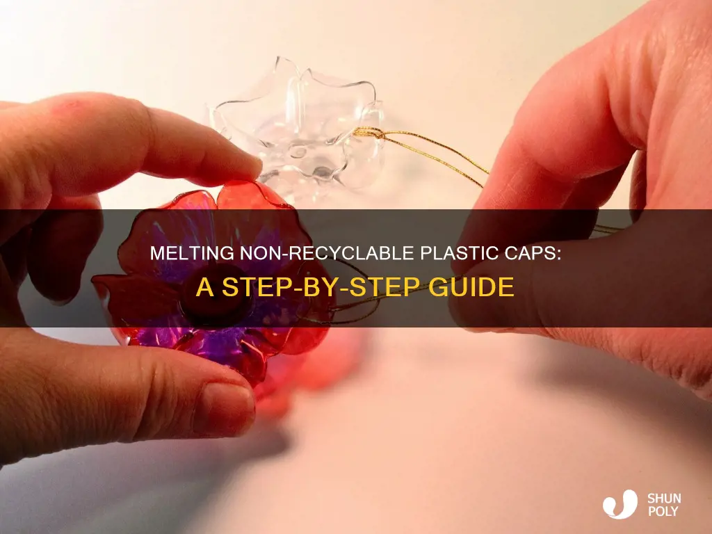 how to melt non recyclable plastic caps