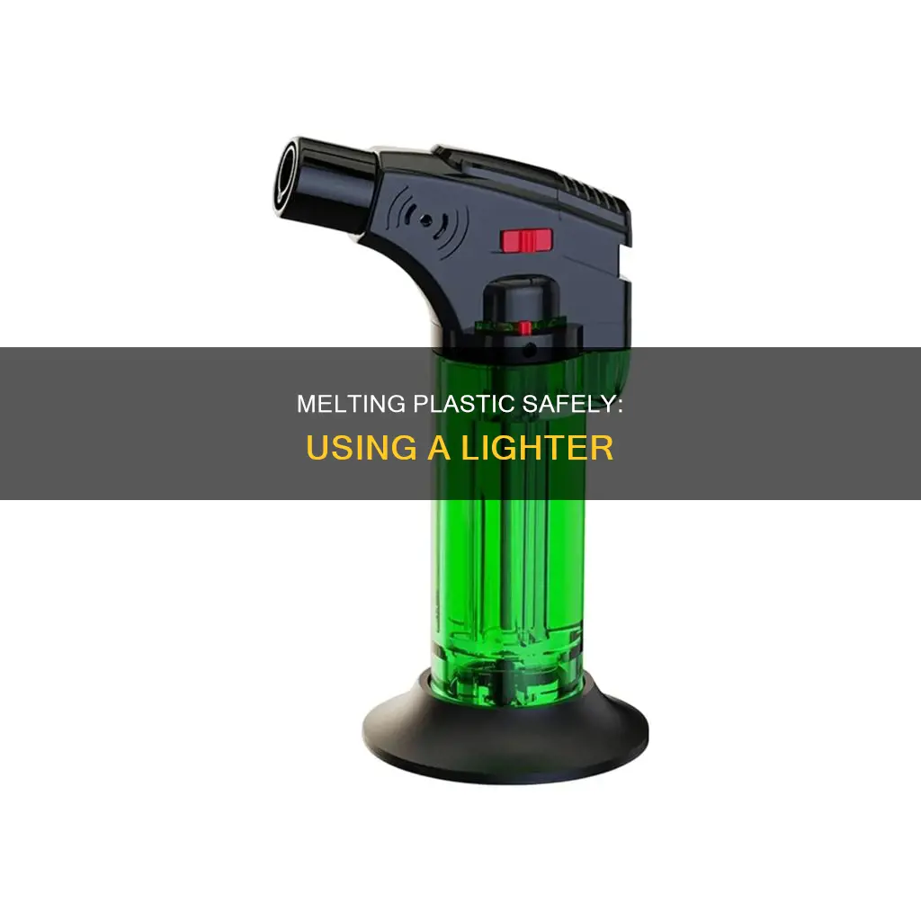 how to melt plastic with a lighter
