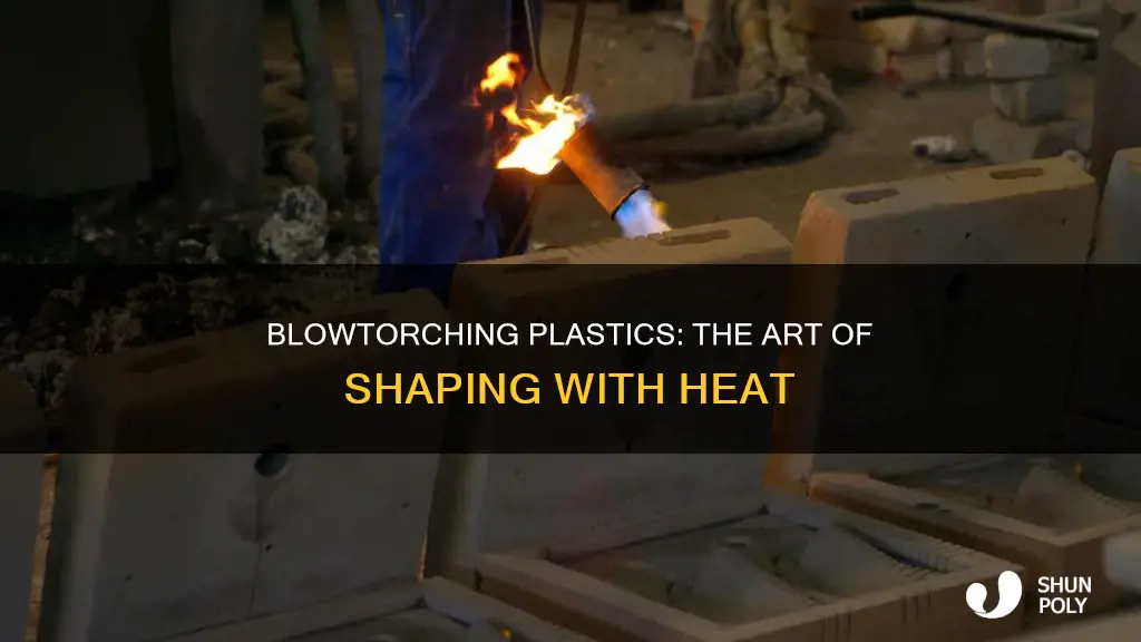 how to mold plastic with blowtorch