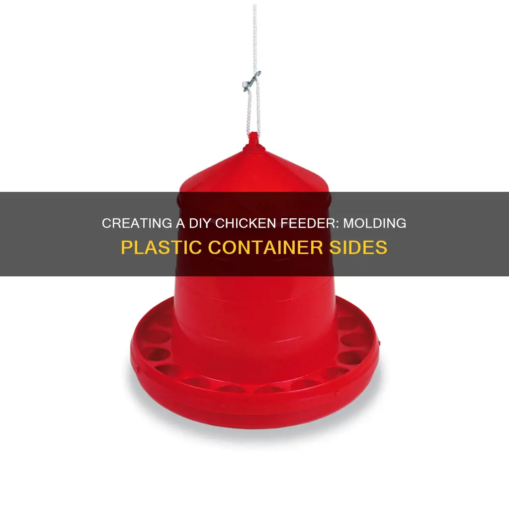 how to mold sides of plastic container for chicken feeder