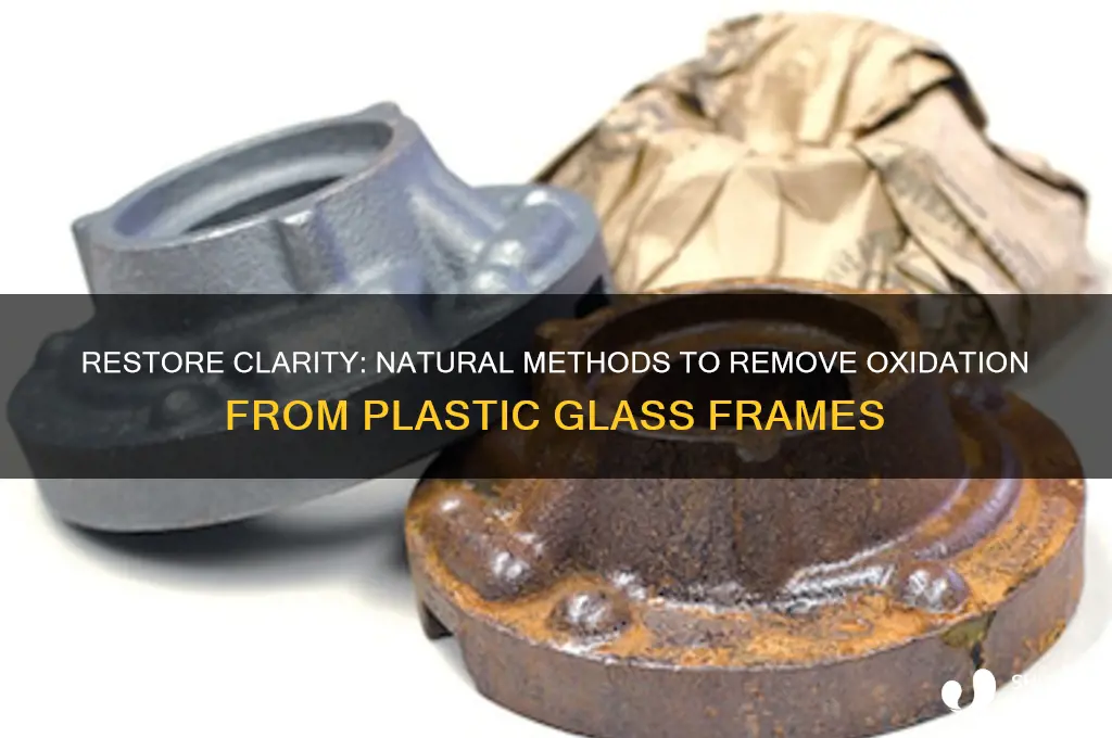 how to naturally clean oxidation off plastic glass frames