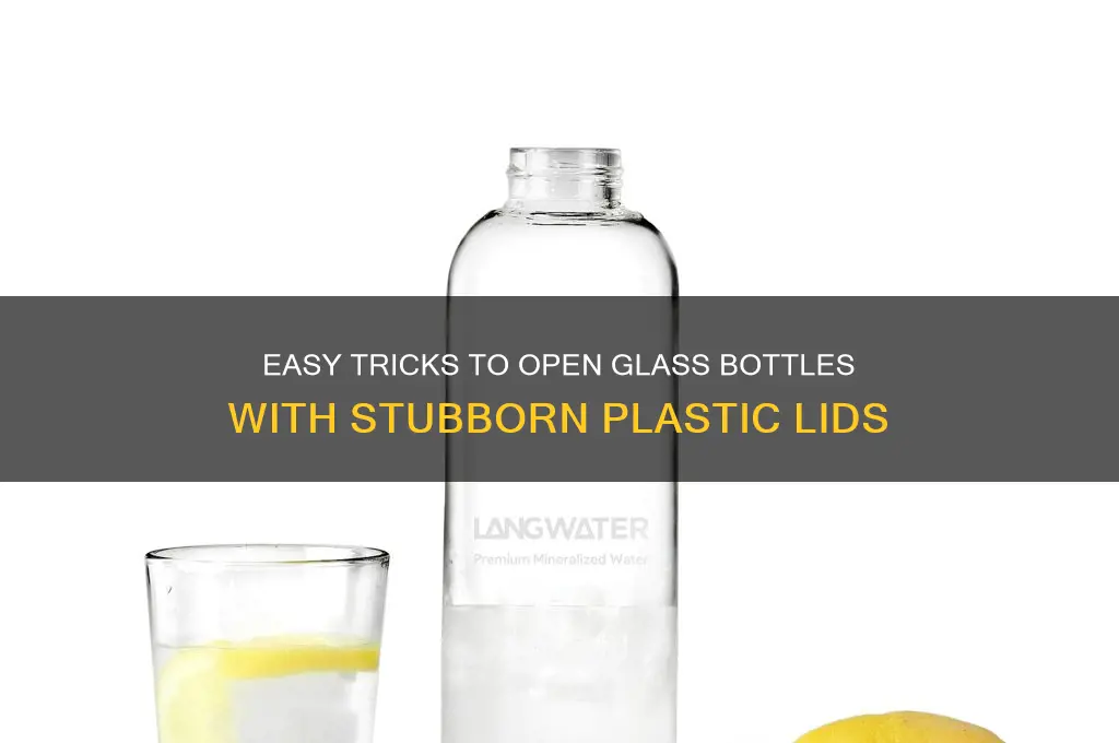 how to open a glass bottle with a plastic lid