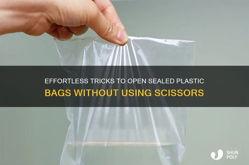 how to open sealed plastic bag without cutting it