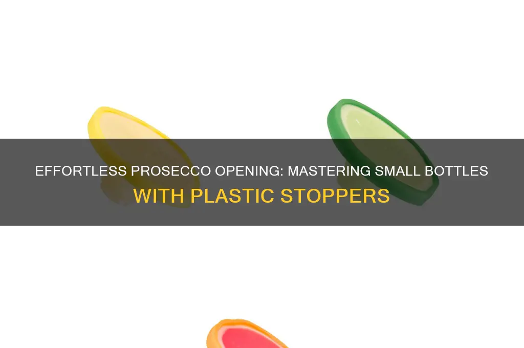 how to open small bottle prosecco with plastic stopper