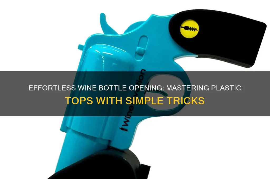 how to open wine bottle with plastic top