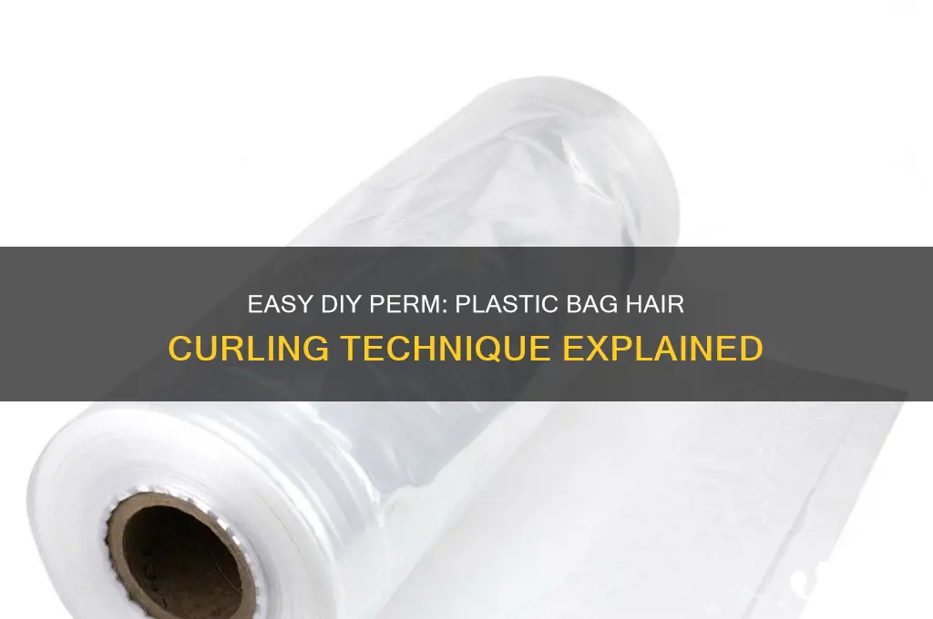 how to perm your hair plastic bag