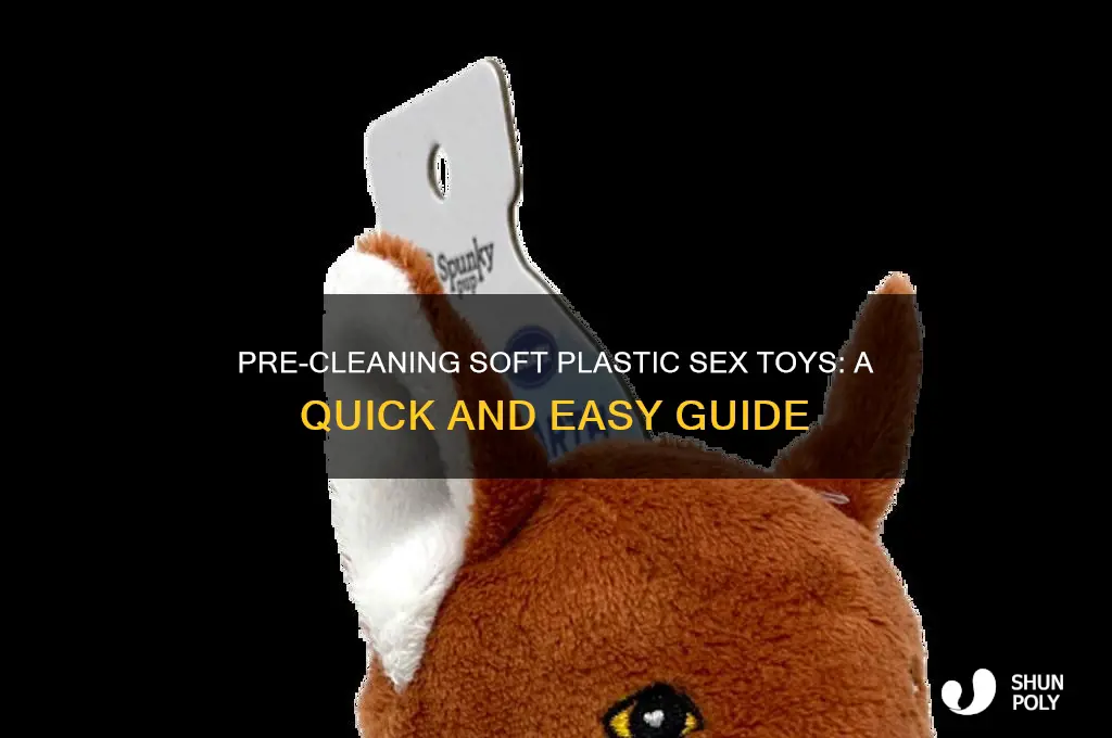 how to pre clean soft plastic sex toys