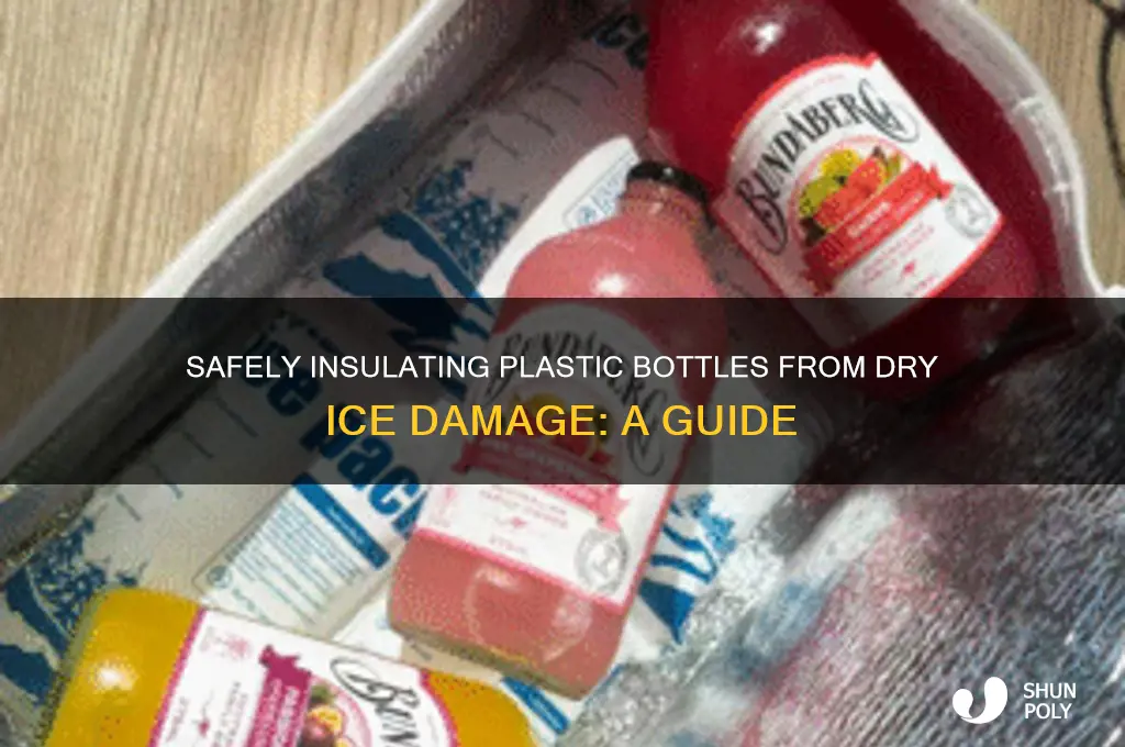 how to protect a plastic bottle from dry ice