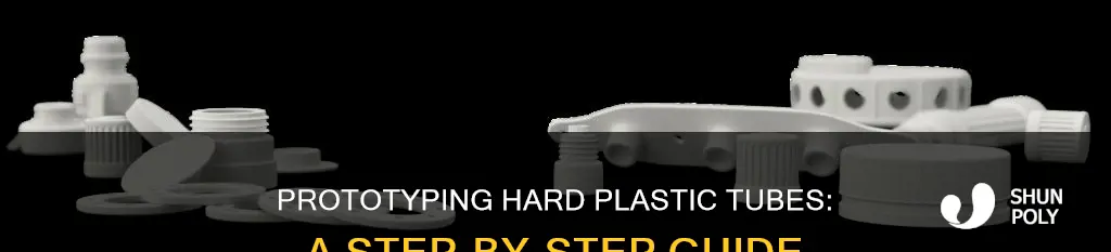 how to prototype a hard plastic tube