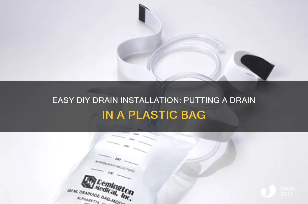 how to put a drain in a plastic bag