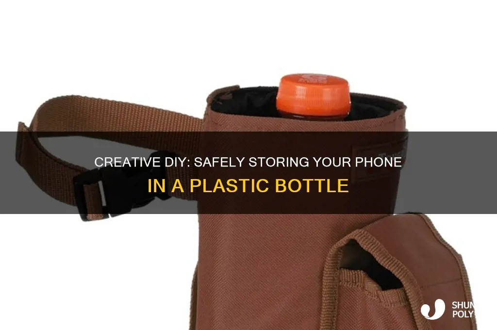 how to put a phone in a plastic bottle