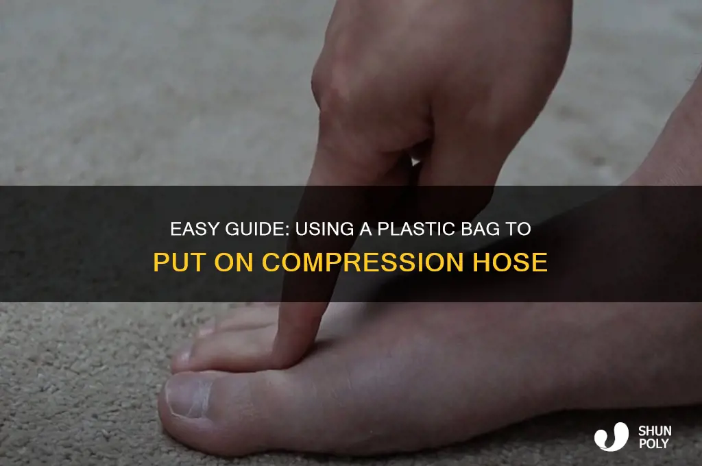 how to put on compression hose with plastic bag