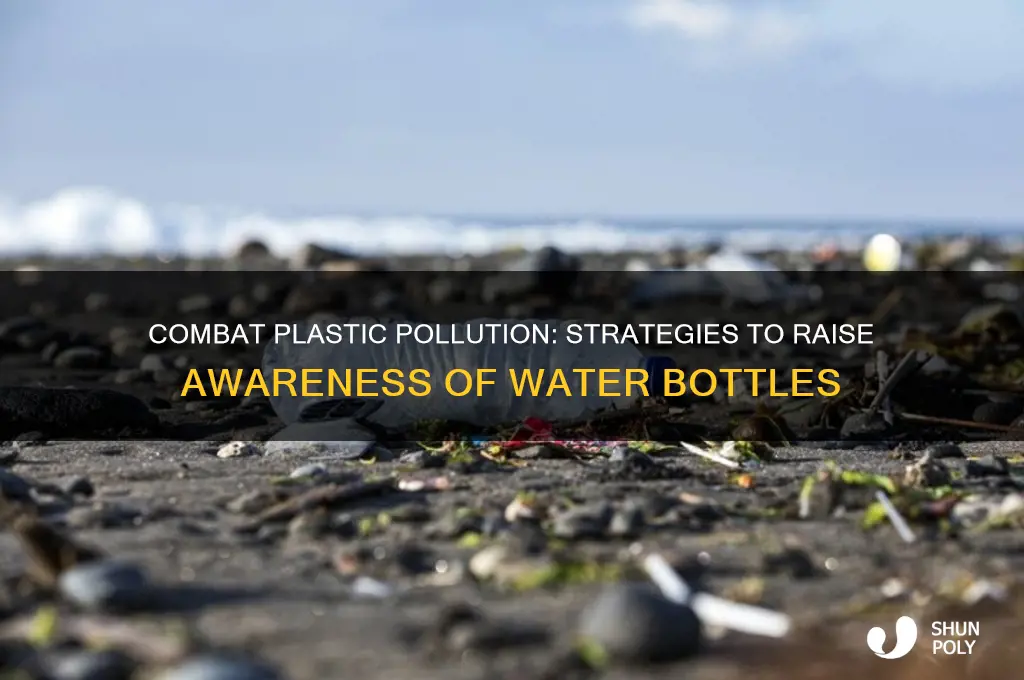 how to raise awareness of plastic water bottles