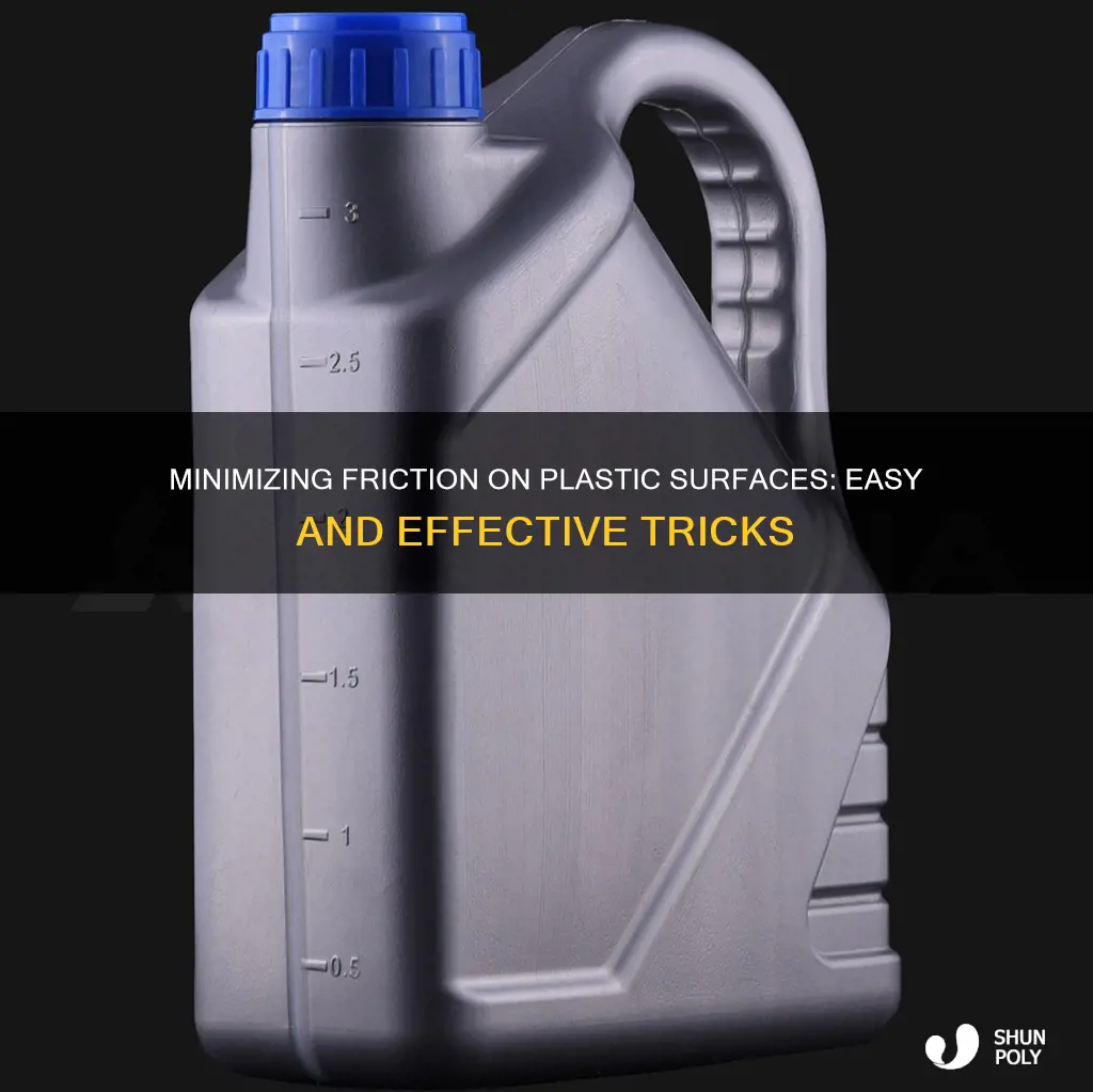 how to reduce friction on plastic