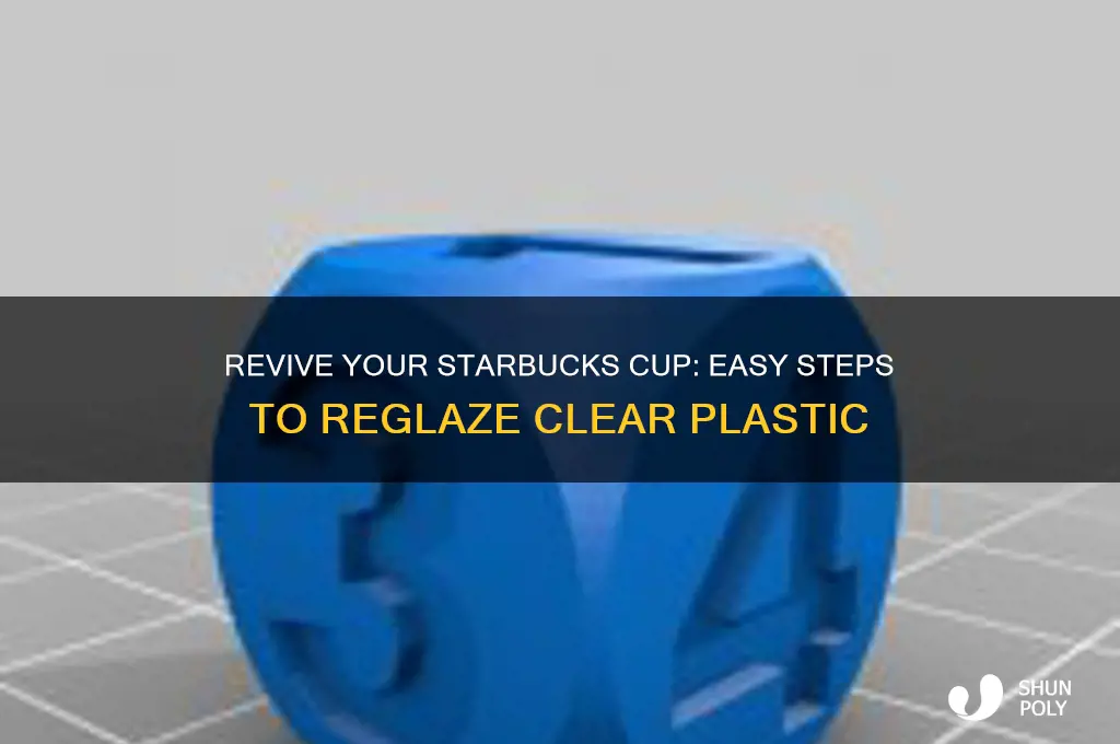 how to reglaze clear plastic starbucks cup