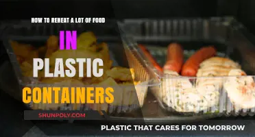 Reheating Food: Plastic Containers, Large Batches