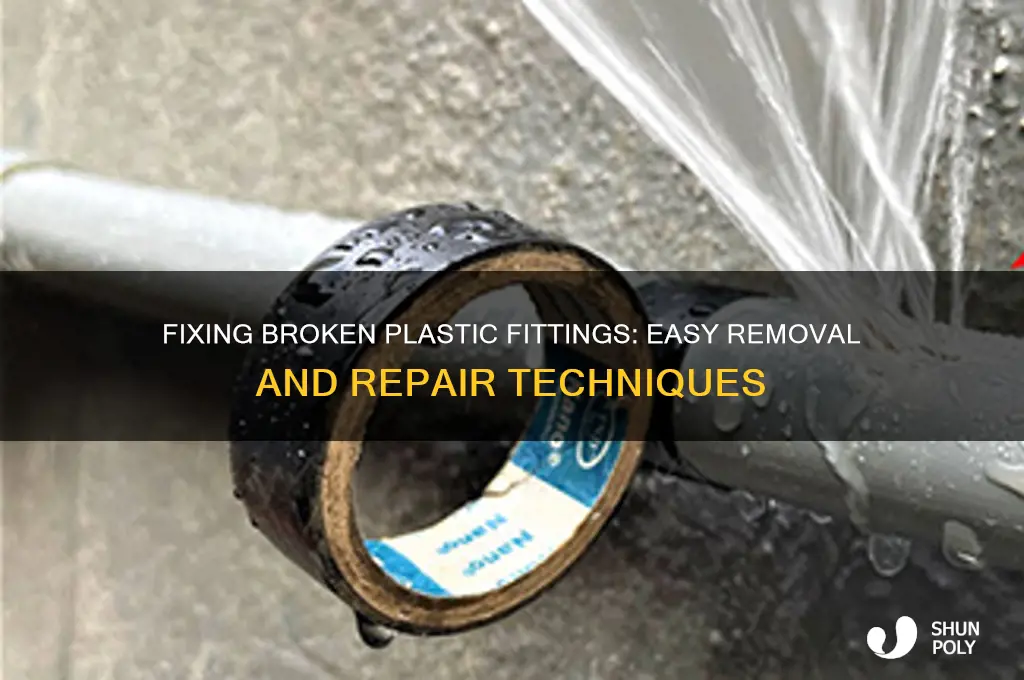 how to remove a broke plastic fitting
