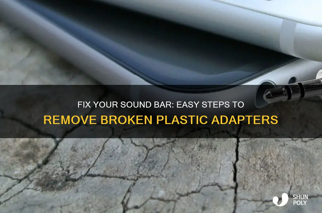 how to remove a broken plastic adapter for sound bars