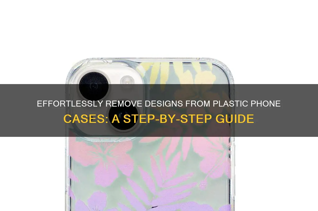 how to remove a design from a plastic phone case