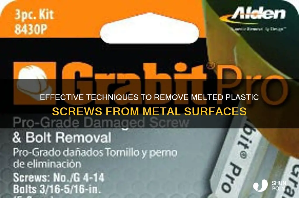 how to remove a melted plastic screw from metal