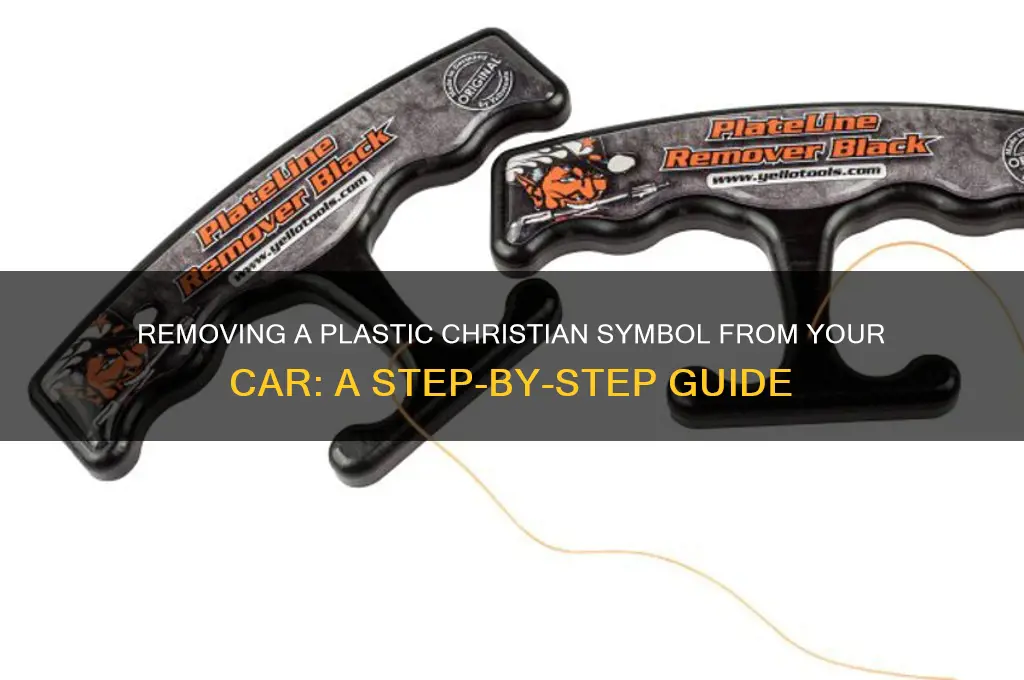 how to remove a plastic christian symbol from a car