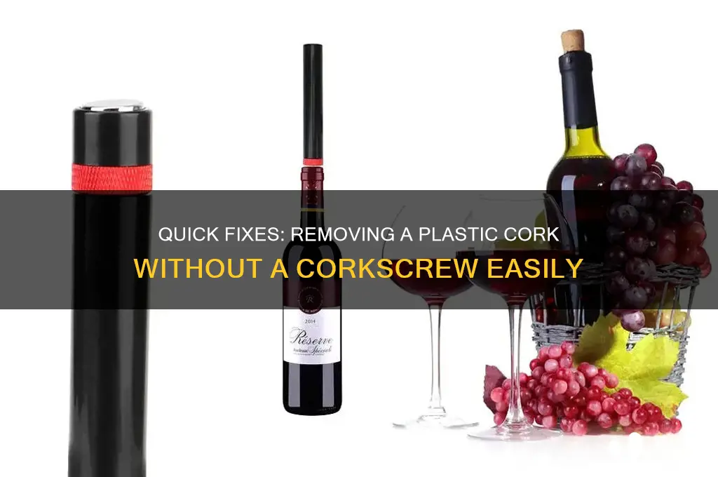 how to remove a plastic cork without a corkscrew