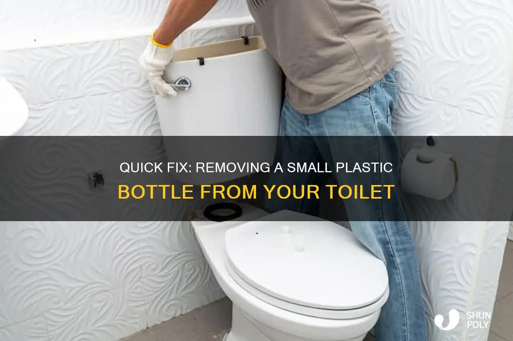 how to remove a small plastic bottle from a toilet