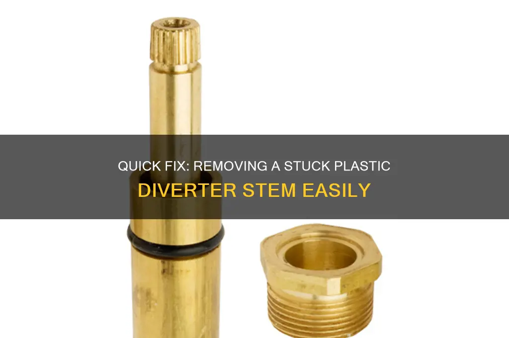 how to remove a stuck plastic diverter stem