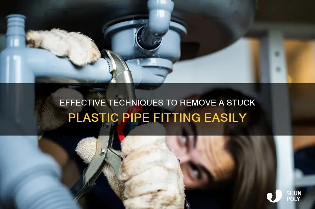 how to remove a stuck plastic pipe fitting