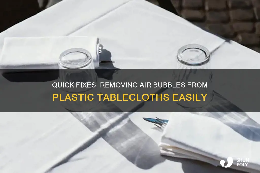 how to remove air bubbles from plastic tablecloth