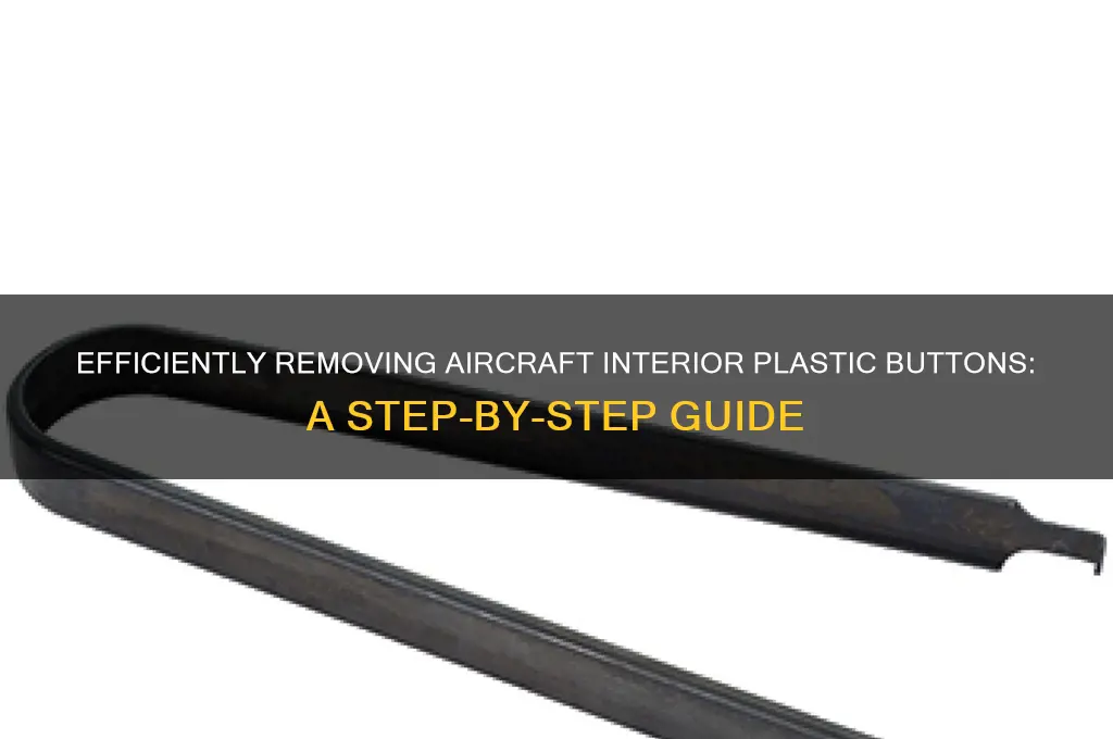 how to remove aircraft interior plastic buttons