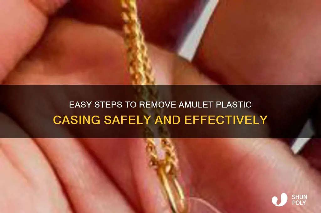 how to remove amulet plastic casing