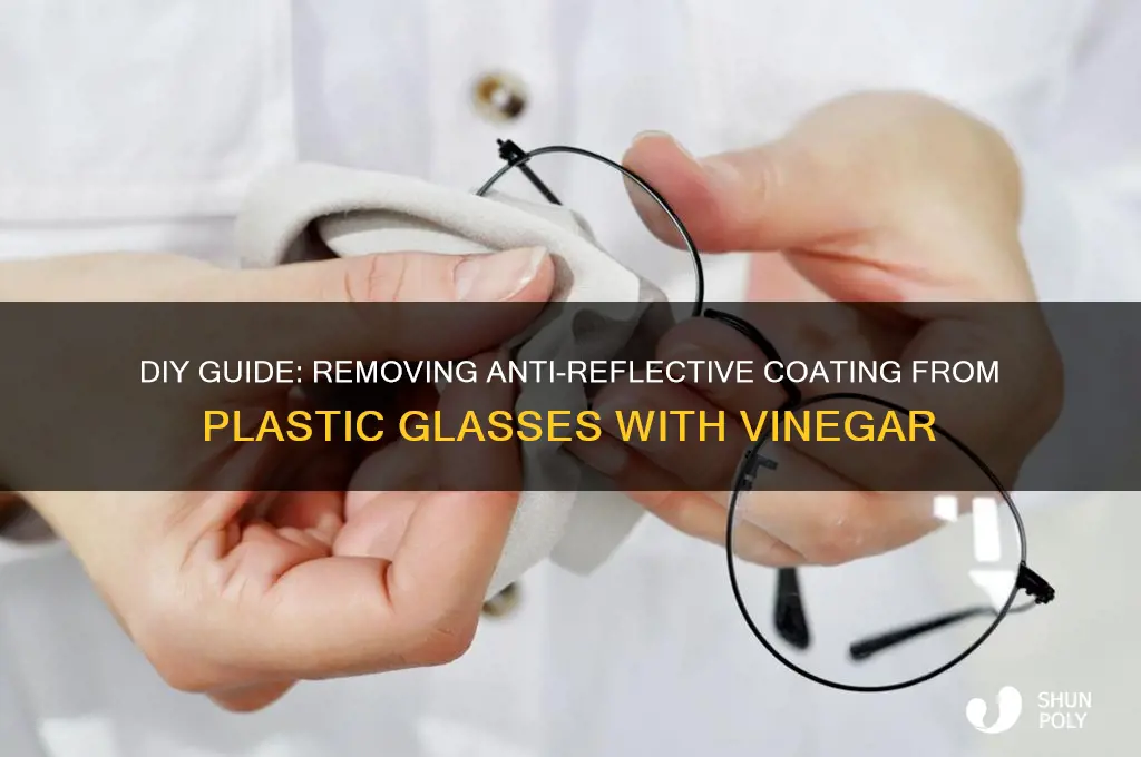 how to remove anti reflective coating from plastic glasses vinegar